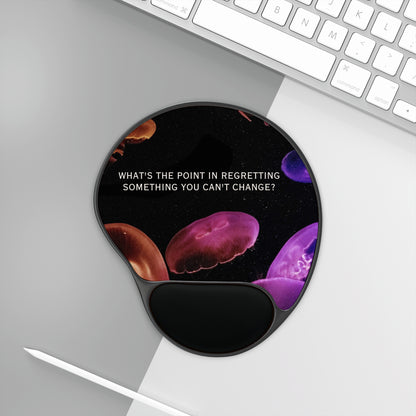 "What’s the point in regretting something you can’t change '', Jellyfish Mouse Pad with Wrist Rest