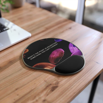 "What’s the point in regretting something you can’t change '', Jellyfish Mouse Pad with Wrist Rest